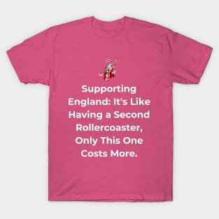 Euro 2024 - Supporting England It's Like Having a Second Rollercoaster, Only This One Costs More. Horse. T-Shirt